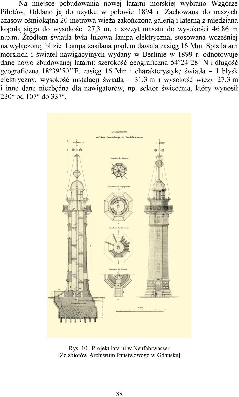 Lampa zasilana prądem dawała zasięg 16 Mm. Spis latarń morskich i świateł nawigacyjnych wydany w Berlinie w 1899 r.