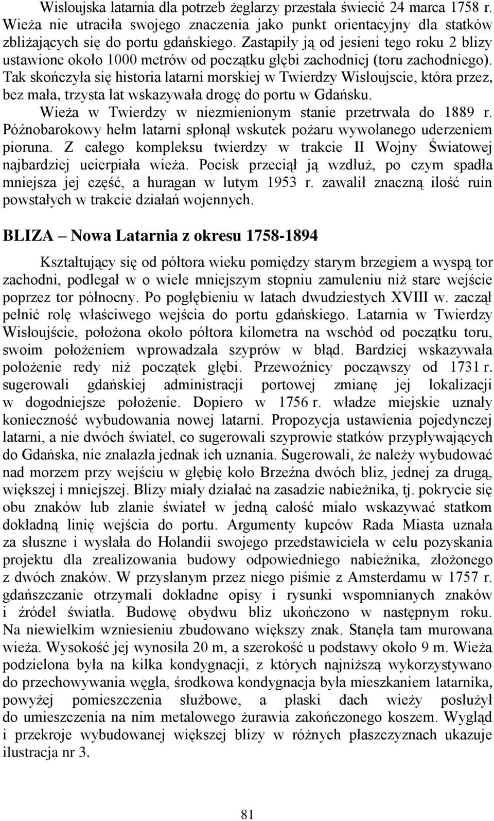 Tak skończyła się historia latarni morskiej w Twierdzy Wisłoujscie, która przez, bez mała, trzysta lat wskazywała drogę do portu w Gdańsku.