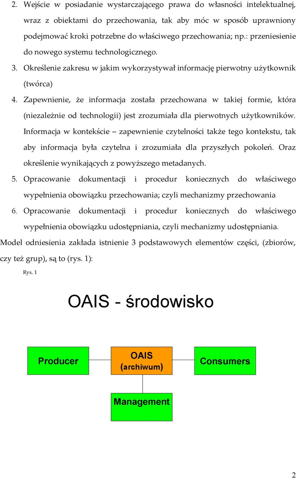 Zapewnienie, że informacja została przechowana w takiej formie, która (niezależnie od technologii) jest zrozumiała dla pierwotnych użytkowników.