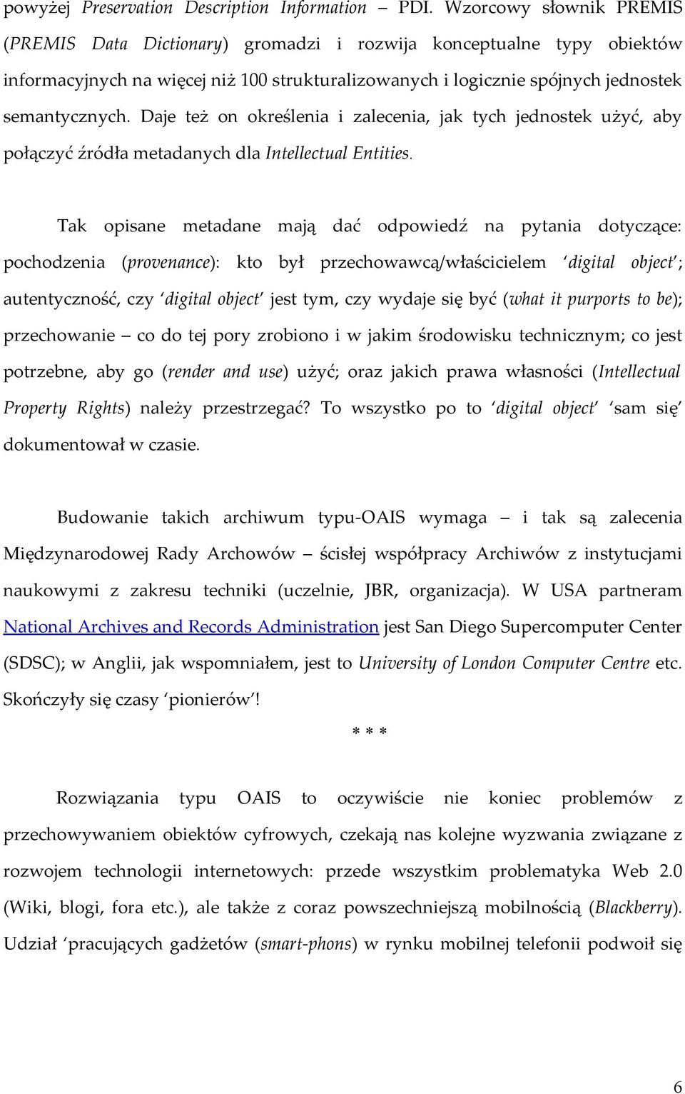 Daje też on określenia i zalecenia, jak tych jednostek użyć, aby połączyć źródła metadanych dla Intellectual Entities.