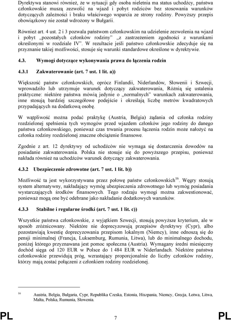 2 i 3 pozwala państwom członkowskim na udzielenie zezwolenia na wjazd i pobyt pozostałych członków rodziny z zastrzeżeniem zgodności z warunkami określonymi w rozdziale IV.