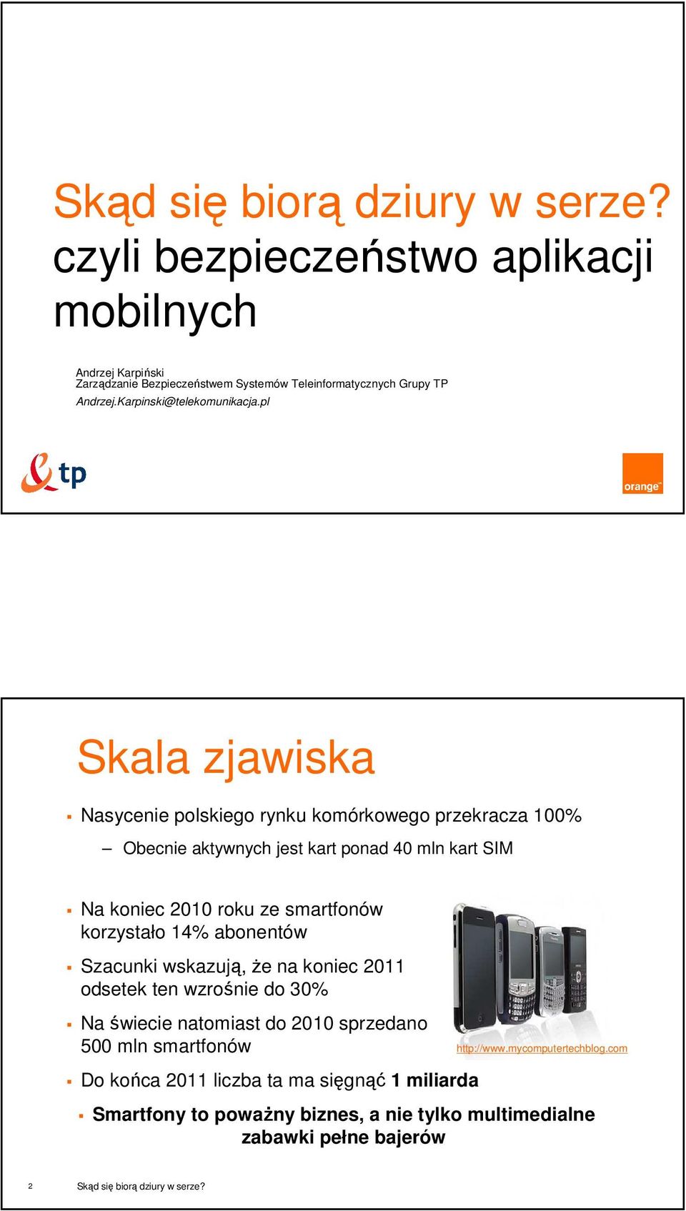 pl Skala zjawiska Nasycenie polskiego rynku komórkowego przekracza 100% Obecnie aktywnych jest kart ponad 40 mln kart SIM Na koniec 2010 roku ze smartfonów korzystało 14%