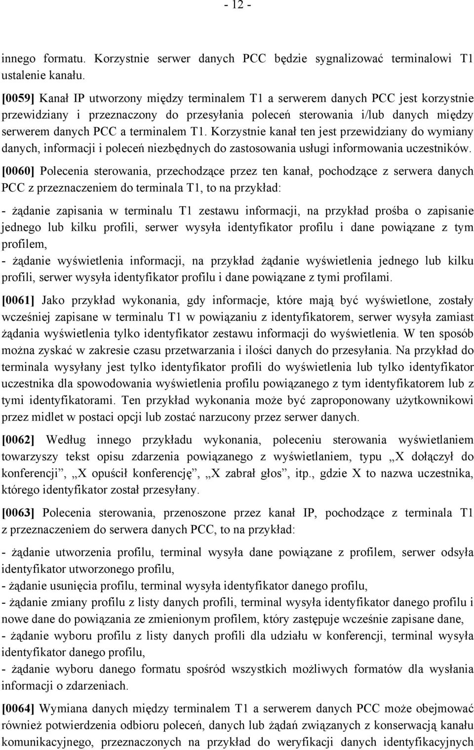 T1. Korzystnie kanał ten jest przewidziany do wymiany danych, informacji i poleceń niezbędnych do zastosowania usługi informowania uczestników.