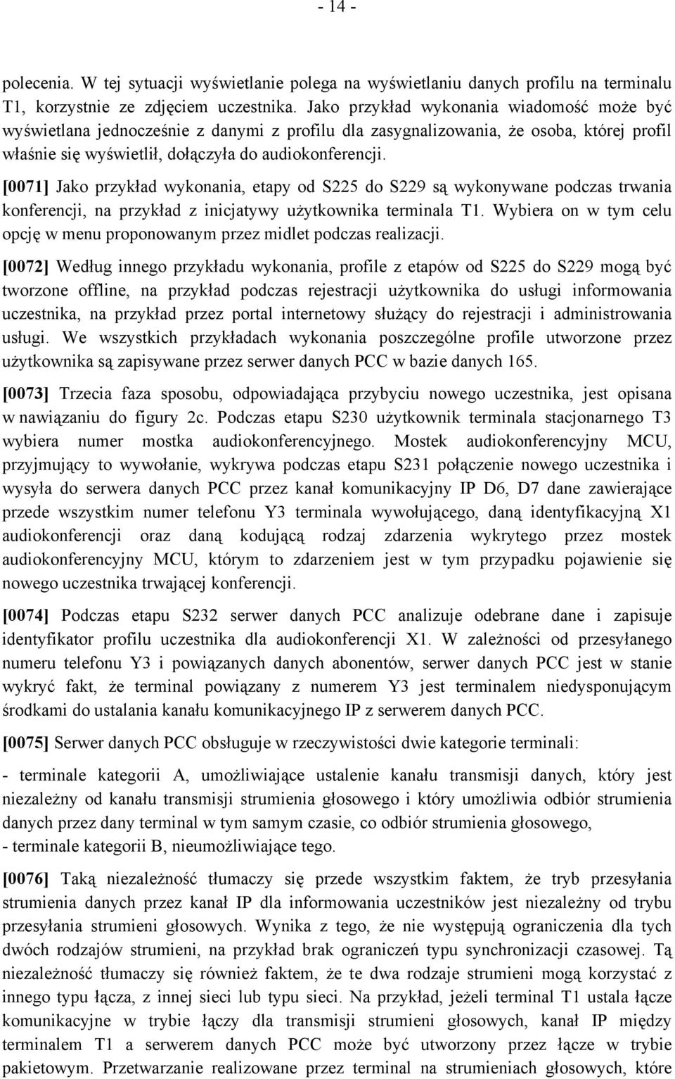 [0071] Jako przykład wykonania, etapy od S225 do S229 są wykonywane podczas trwania konferencji, na przykład z inicjatywy użytkownika terminala T1.