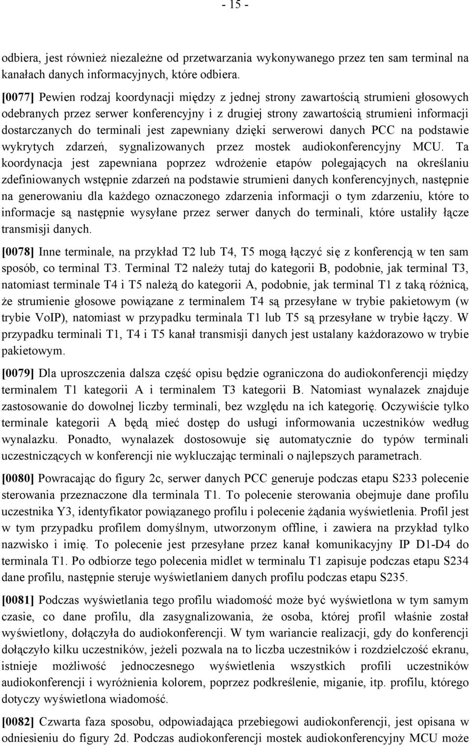 terminali jest zapewniany dzięki serwerowi danych PCC na podstawie wykrytych zdarzeń, sygnalizowanych przez mostek audiokonferencyjny MCU.