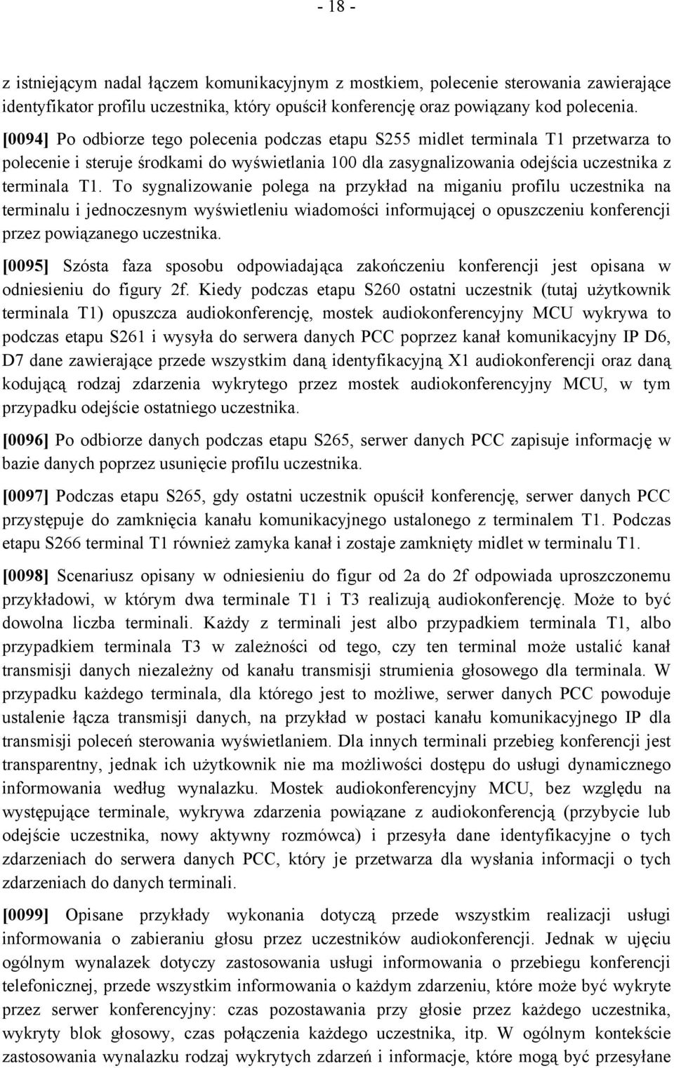 To sygnalizowanie polega na przykład na miganiu profilu uczestnika na terminalu i jednoczesnym wyświetleniu wiadomości informującej o opuszczeniu konferencji przez powiązanego uczestnika.