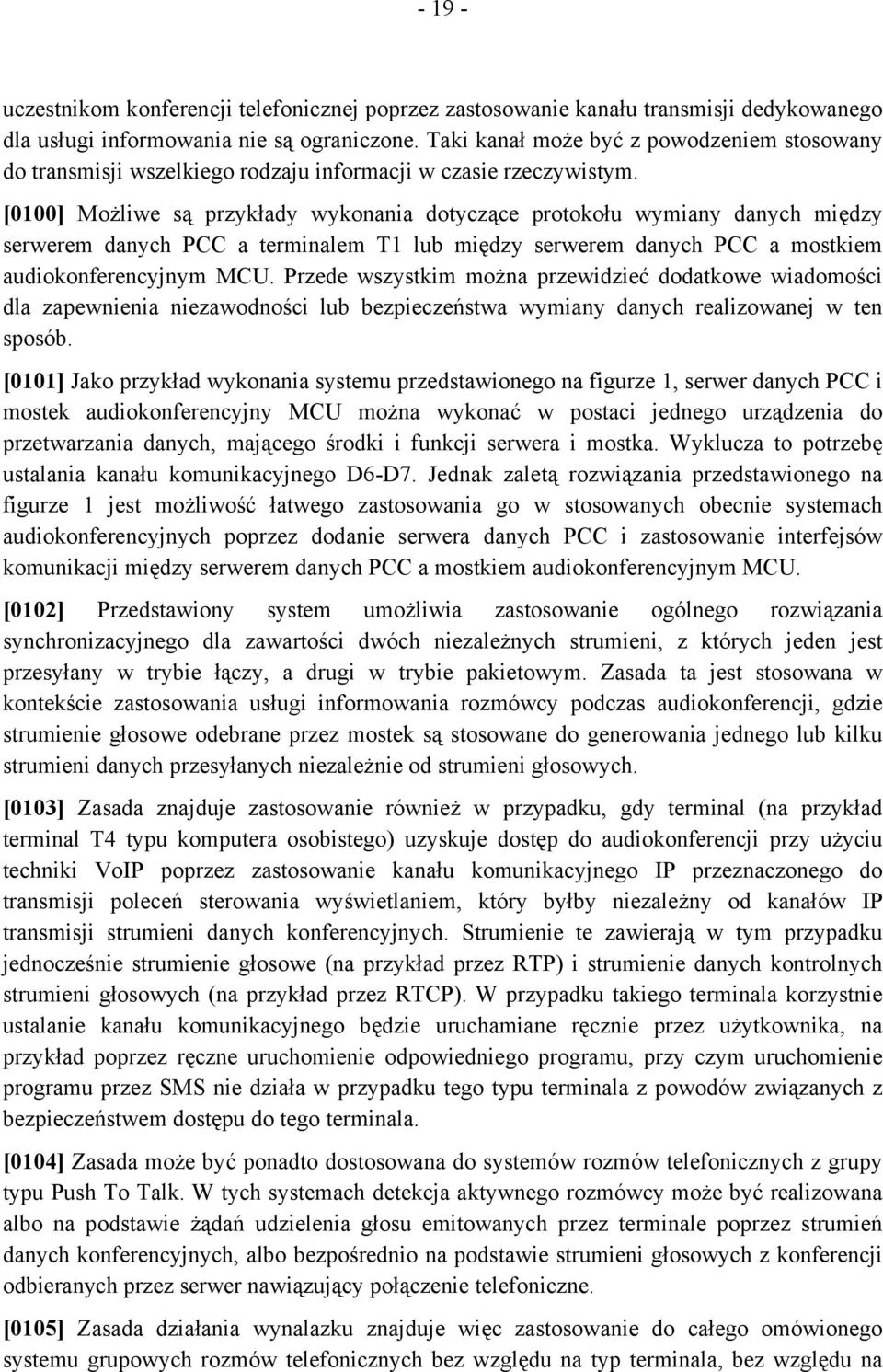 [0100] Możliwe są przykłady wykonania dotyczące protokołu wymiany danych między serwerem danych PCC a terminalem T1 lub między serwerem danych PCC a mostkiem audiokonferencyjnym MCU.