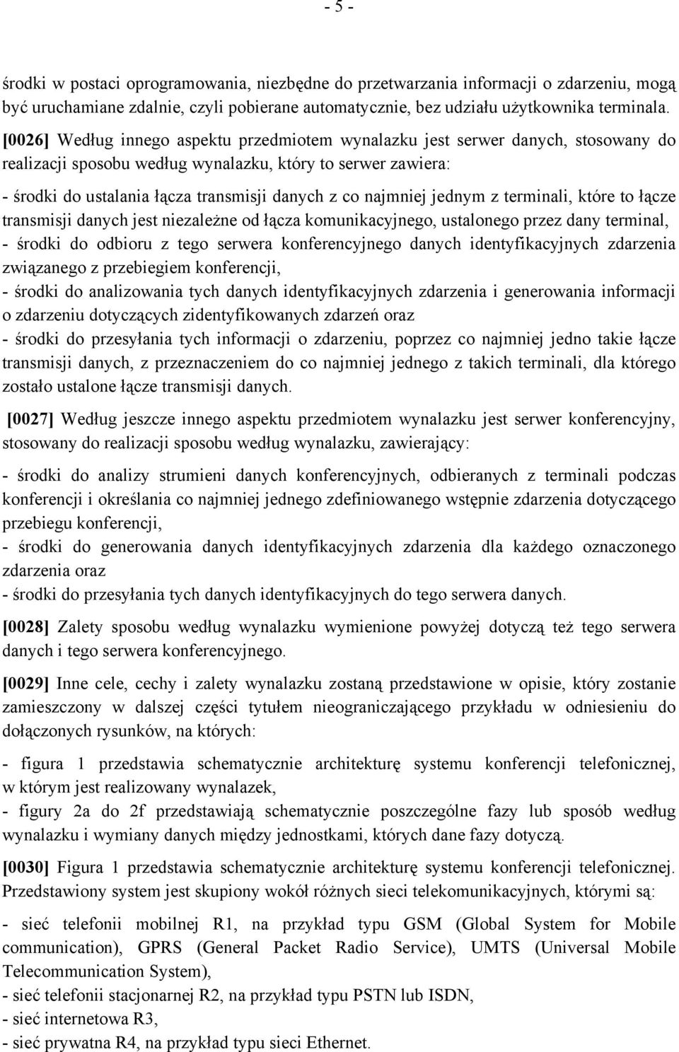 najmniej jednym z terminali, które to łącze transmisji danych jest niezależne od łącza komunikacyjnego, ustalonego przez dany terminal, - środki do odbioru z tego serwera konferencyjnego danych