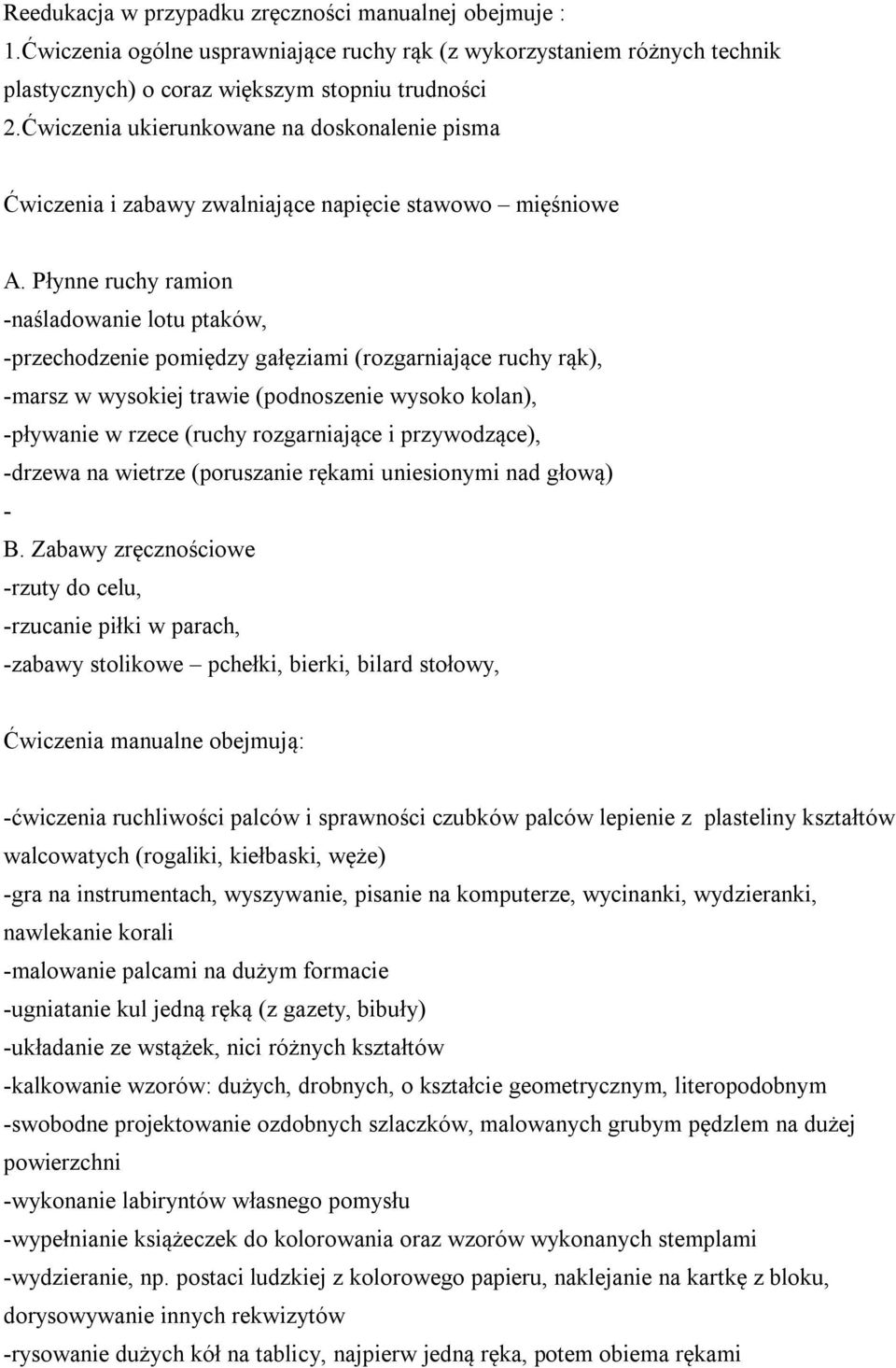 Płynne ruchy ramion -naśladowanie lotu ptaków, -przechodzenie pomiędzy gałęziami (rozgarniające ruchy rąk), -marsz w wysokiej trawie (podnoszenie wysoko kolan), -pływanie w rzece (ruchy rozgarniające