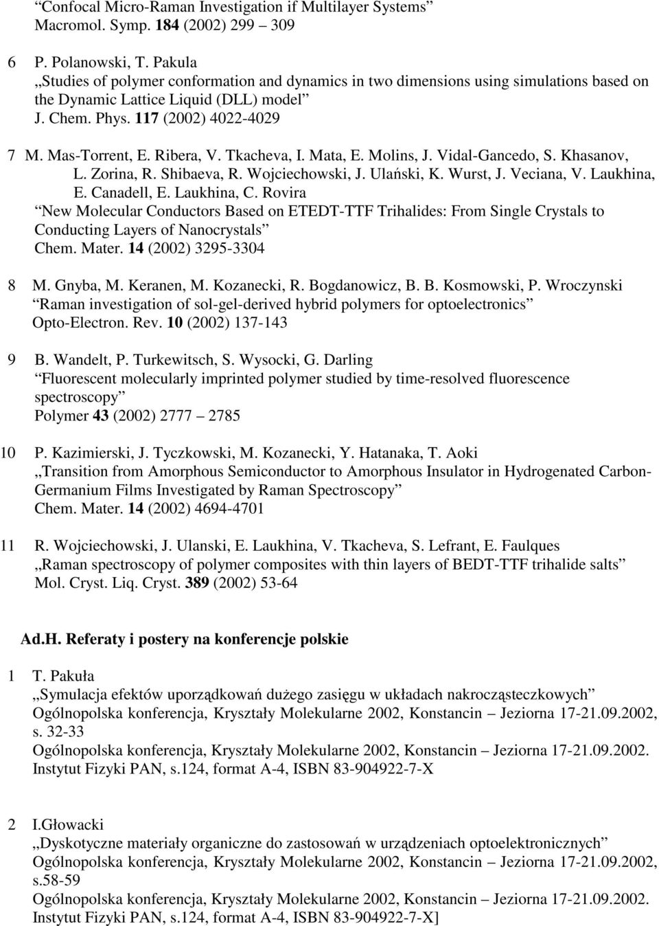 Ribera, V. Tkacheva, I. Mata, E. Molins, J. Vidal-Gancedo, S. Khasanov, L. Zorina, R. Shibaeva, R. Wojciechowski, J. Ulański, K. Wurst, J. Veciana, V. Laukhina, E. Canadell, E. Laukhina, C.