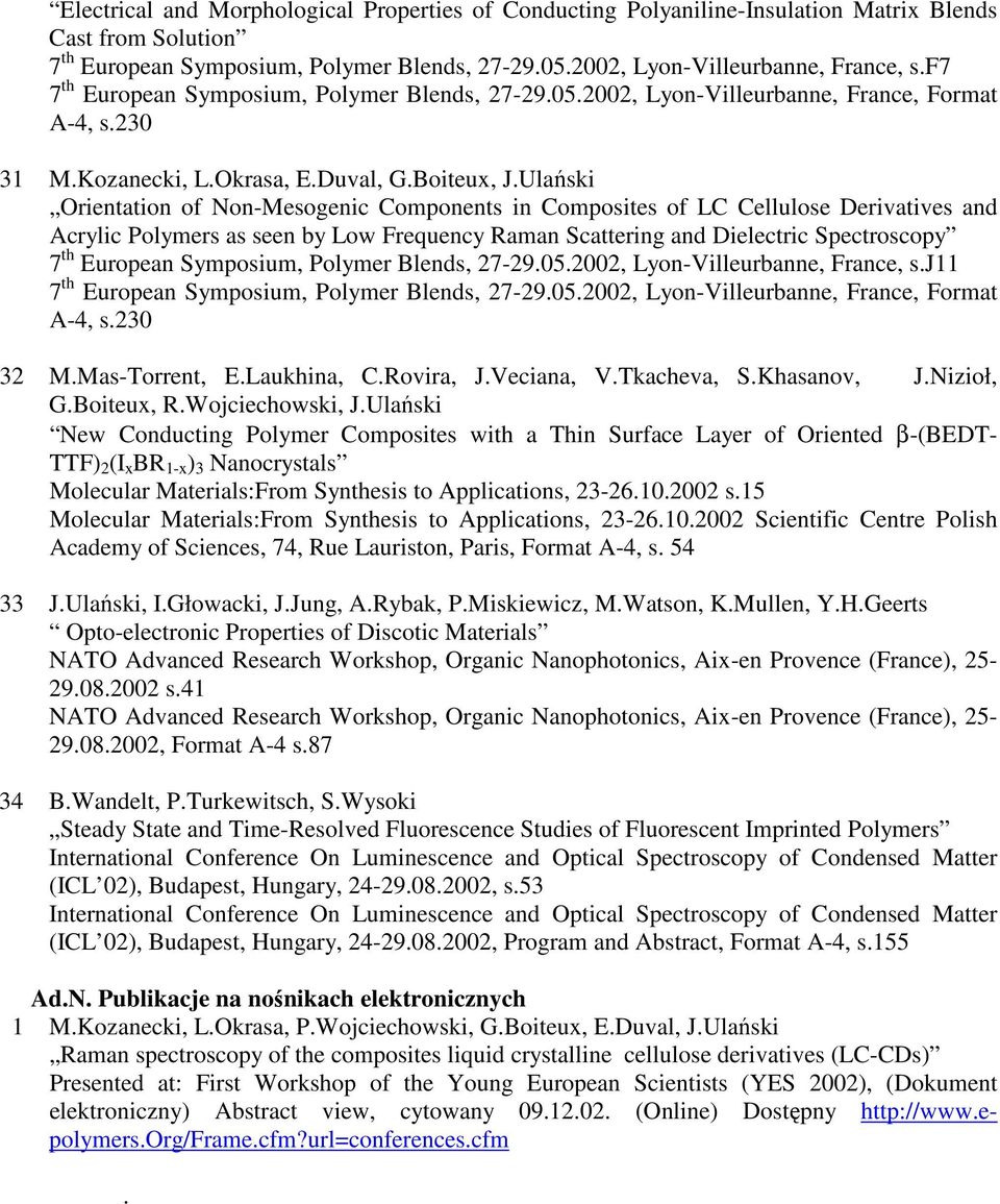 Ulański Orientation of Non-Mesogenic Components in Composites of LC Cellulose Derivatives and Acrylic Polymers as seen by Low Frequency Raman Scattering and Dielectric Spectroscopy 7 th European