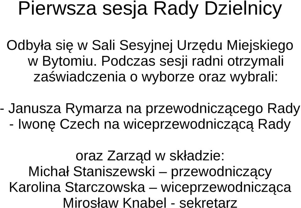 przewodniczącego Rady - Iwonę Czech na wiceprzewodniczącą Rady oraz Zarząd w składzie: