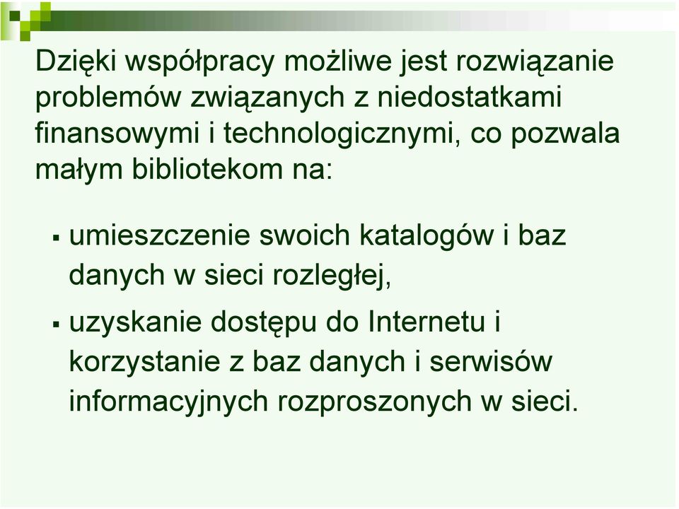 umieszczenie swoich katalogów i baz danych w sieci rozległej, uzyskanie