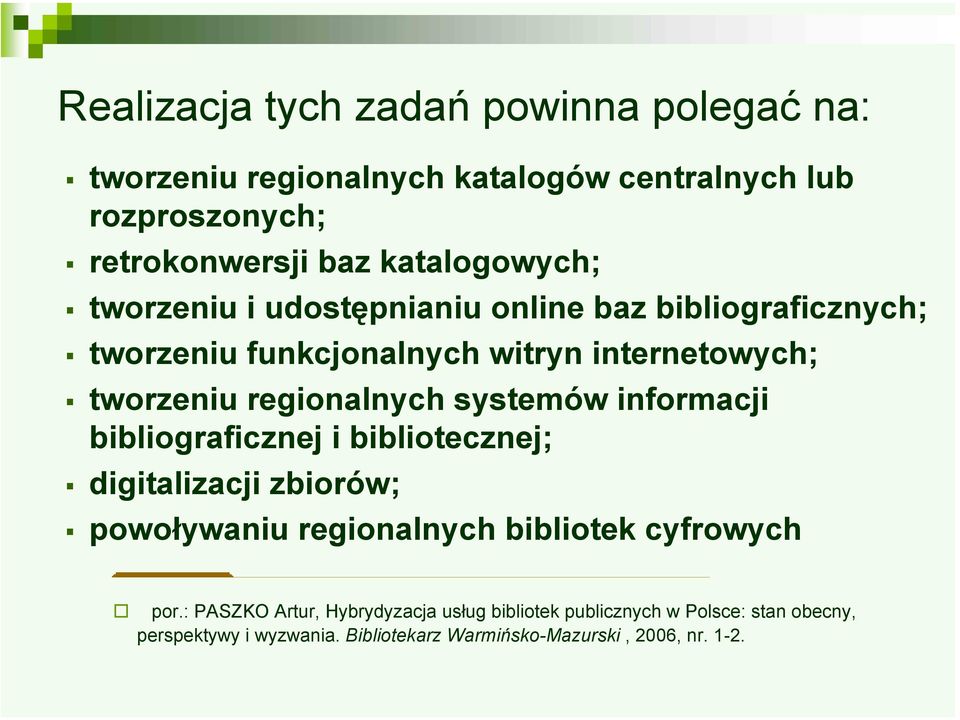 regionalnych systemów informacji bibliograficznej i bibliotecznej; digitalizacji zbiorów; powoływaniu regionalnych bibliotek cyfrowych