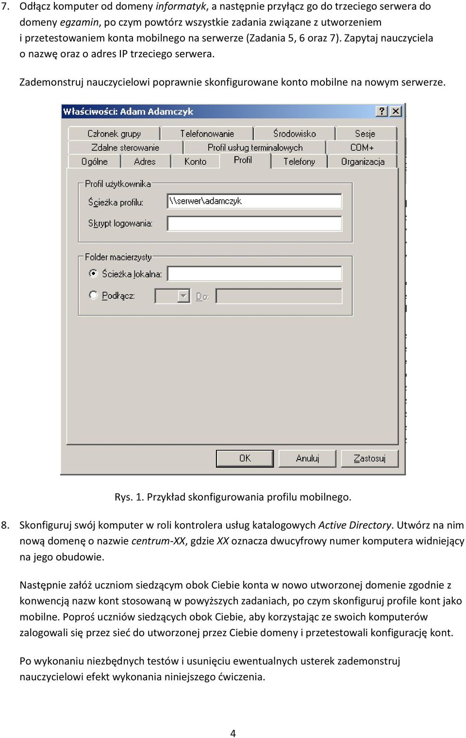 Przykład skonfigurowania profilu mobilnego. 8. Skonfiguruj swój komputer w roli kontrolera usług katalogowych Active Directory.