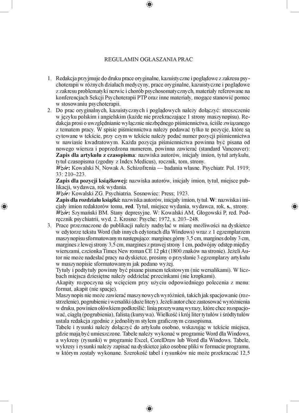 chorób psychosomatycznych, materiały referowane na konferencjach Sekcji Psychoterapii PTP oraz inne materiały, mogące stanowić pomoc w stosowaniu psychoterapii. 2.