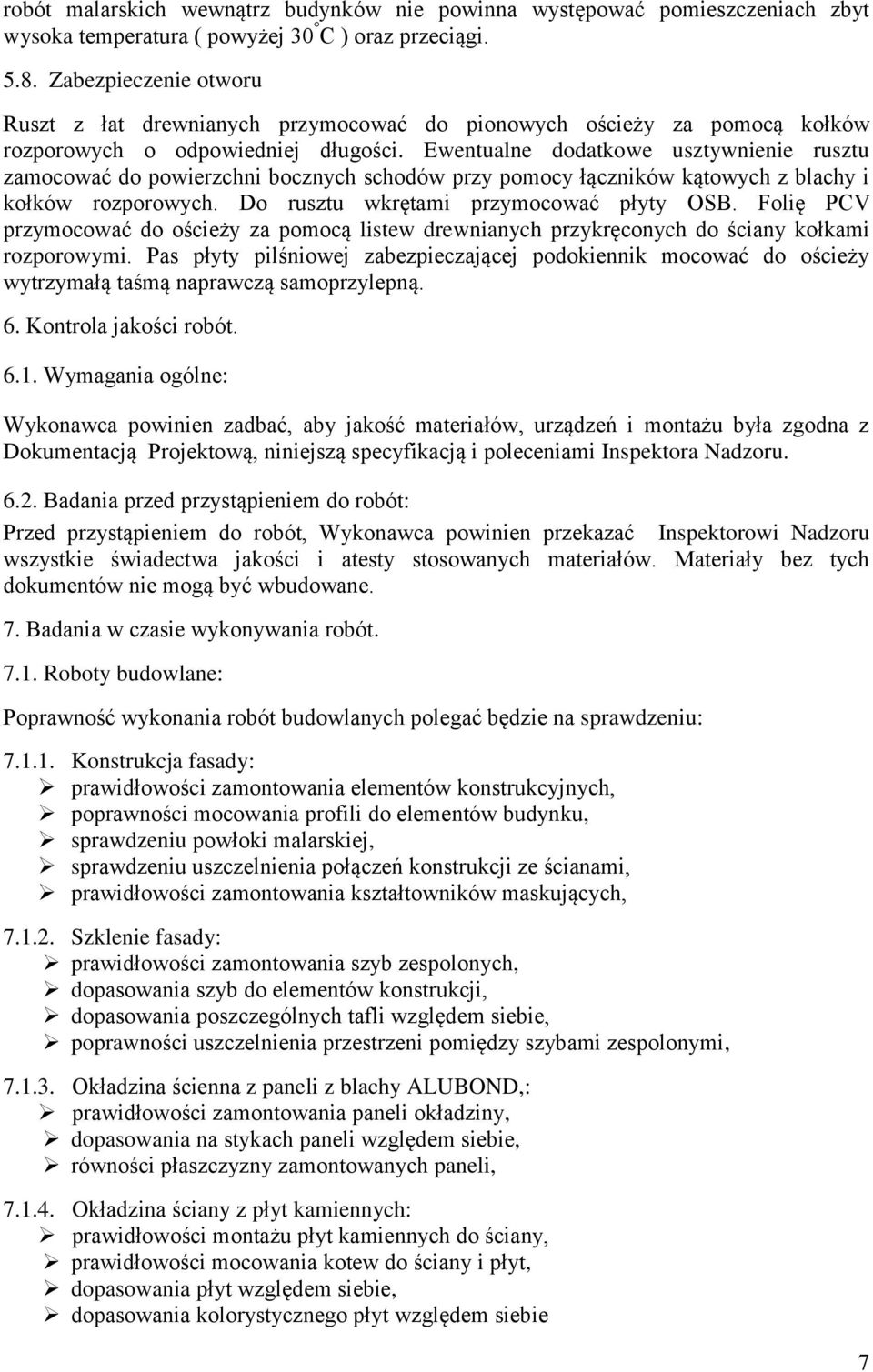 Ewentualne dodatkowe usztywnienie rusztu zamocować do powierzchni bocznych schodów przy pomocy łączników kątowych z blachy i kołków rozporowych. Do rusztu wkrętami przymocować płyty OSB.