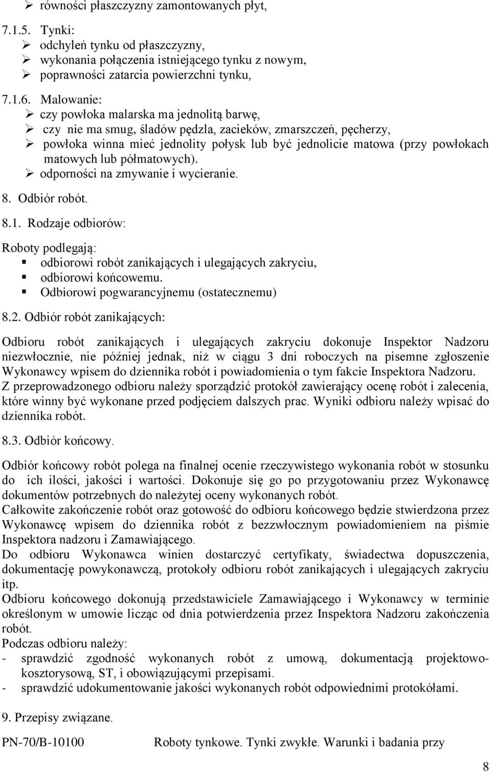 matowych lub półmatowych). odporności na zmywanie i wycieranie. 8. Odbiór robót. 8.1. Rodzaje odbiorów: Roboty podlegają: odbiorowi robót zanikających i ulegających zakryciu, odbiorowi końcowemu.