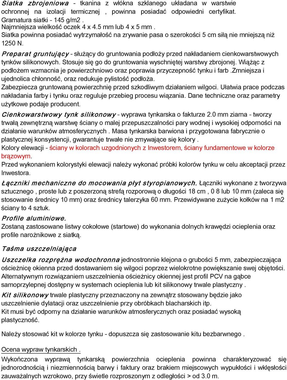 Preparat gruntują cy - służący do gruntowania podłoży przed nakładaniem cienkowarstwowych tynków silikonowych. Stosuje się go do gruntowania wyschniętej warstwy zbrojonej.