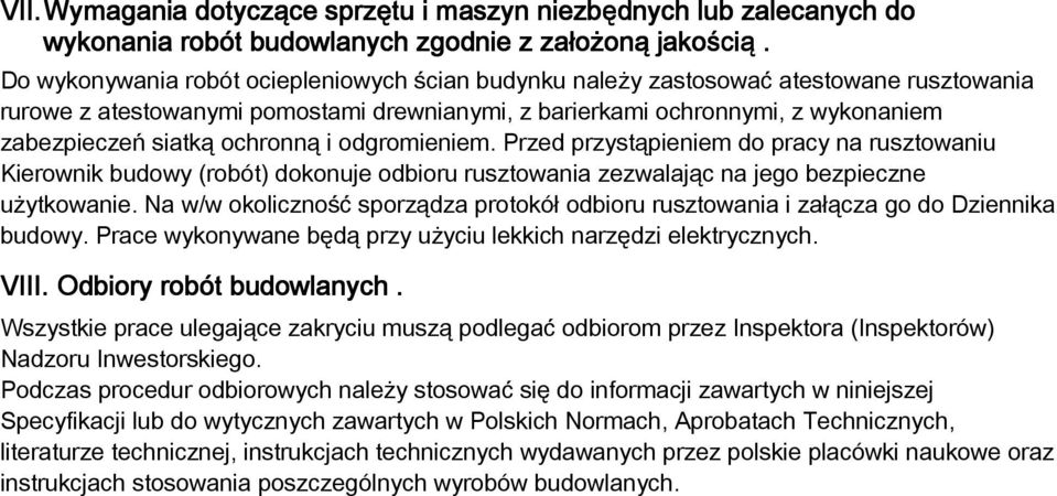 ochronną i odgromieniem. Przed przystąpieniem do pracy na rusztowaniu Kierownik budowy (robót) dokonuje odbioru rusztowania zezwalając na jego bezpieczne użytkowanie.