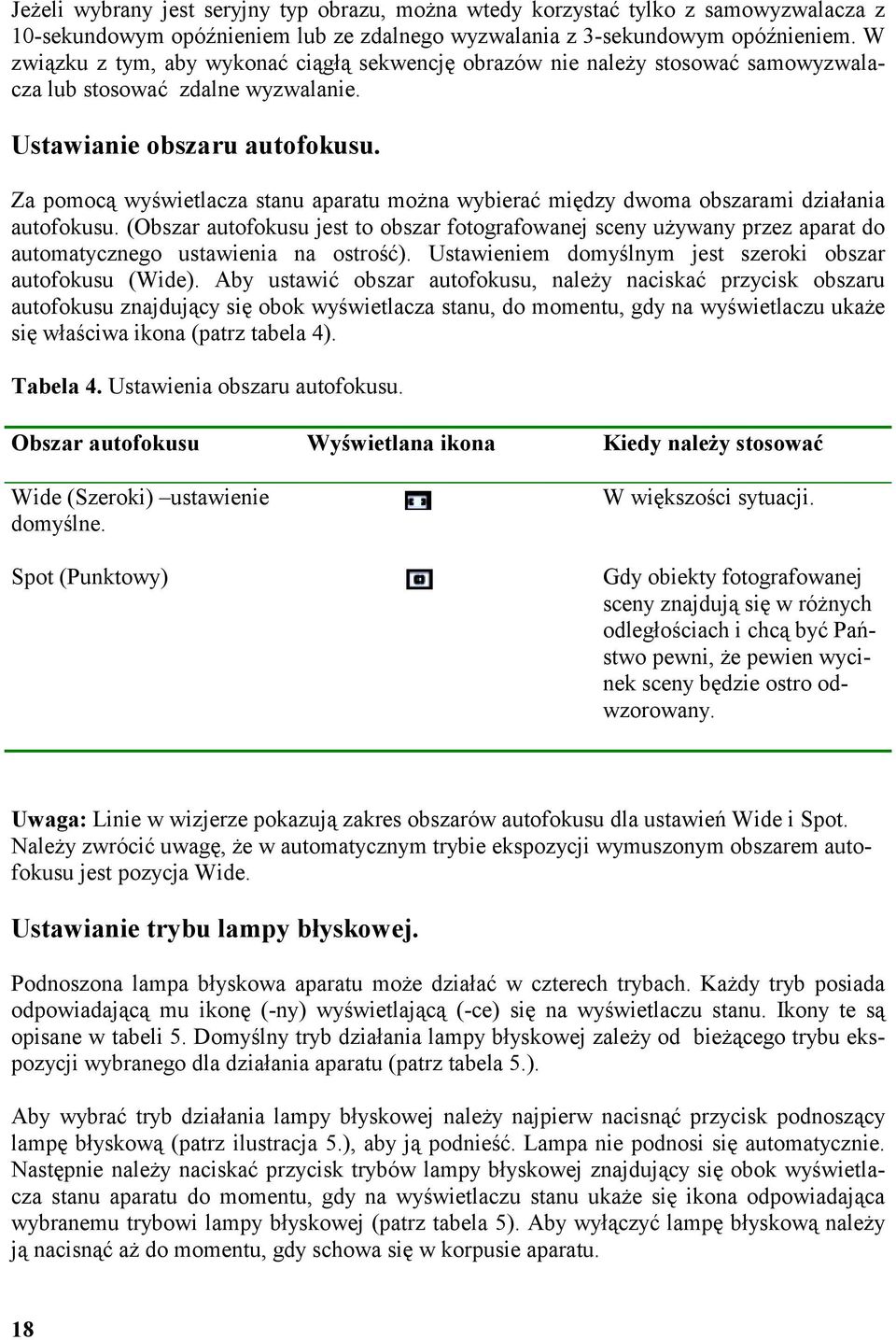 Za pomocą wyświetlacza stanu aparatu można wybierać między dwoma obszarami działania autofokusu.