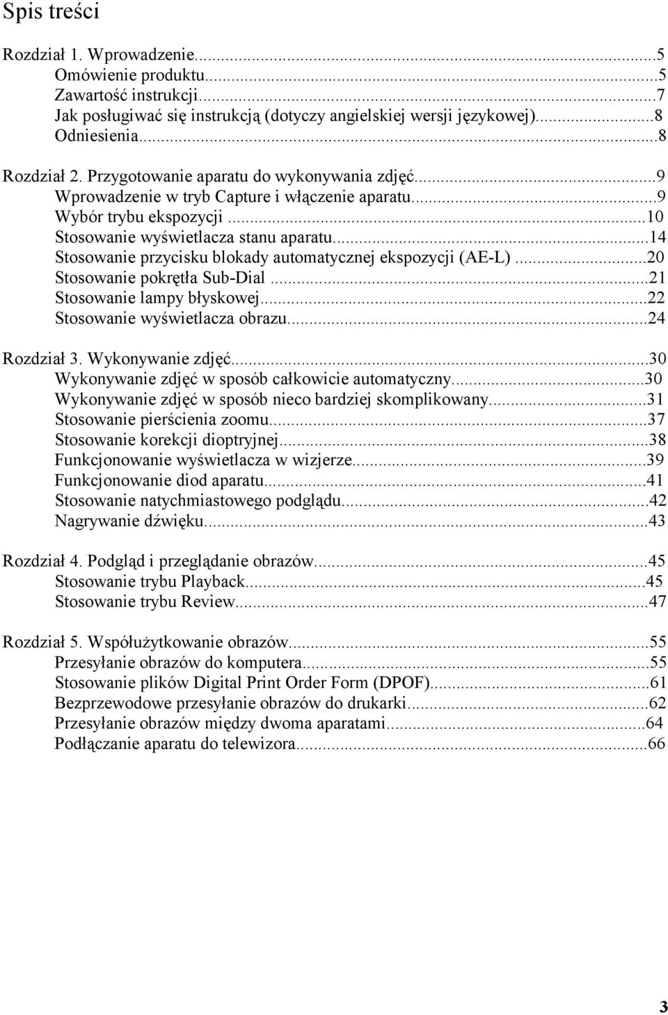 ..14 Stosowanie przycisku blokady automatycznej ekspozycji (AE-L)...20 Stosowanie pokrętła Sub-Dial...21 Stosowanie lampy błyskowej...22 Stosowanie wyświetlacza obrazu...24 Rozdział 3.