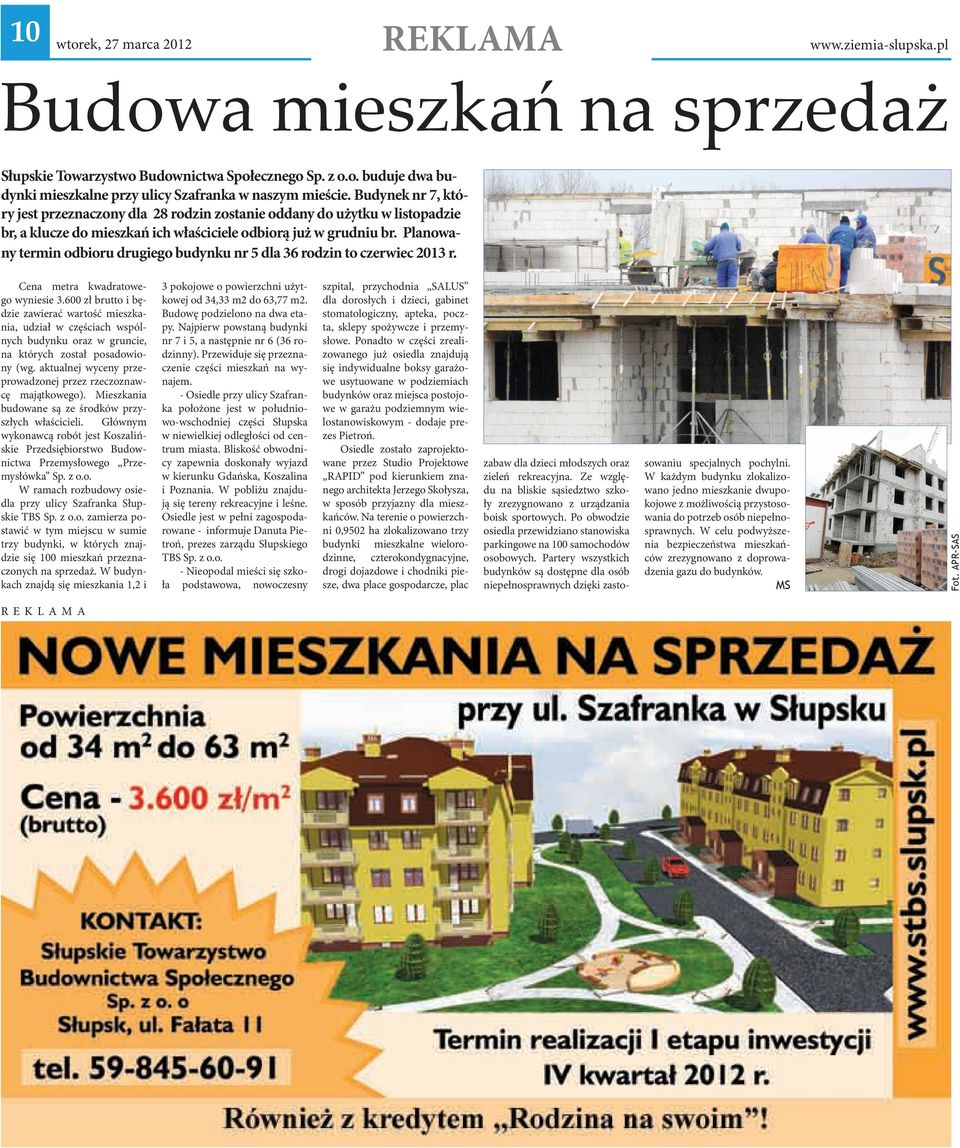 Planowany termin odbioru drugiego budynku nr 5 dla 36 rodzin to czerwiec 2013 r. Cena metra kwadratowego wyniesie 3.