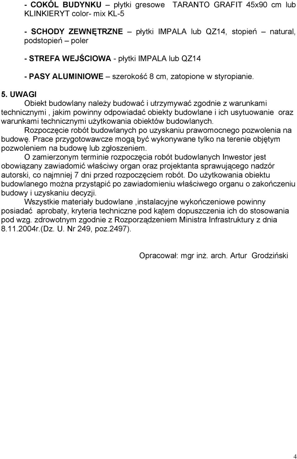 UWAGI Obiekt budowlany należy budować i utrzymywać zgodnie z warunkami technicznymi, jakim powinny odpowiadać obiekty budowlane i ich usytuowanie oraz warunkami technicznymi użytkowania obiektów