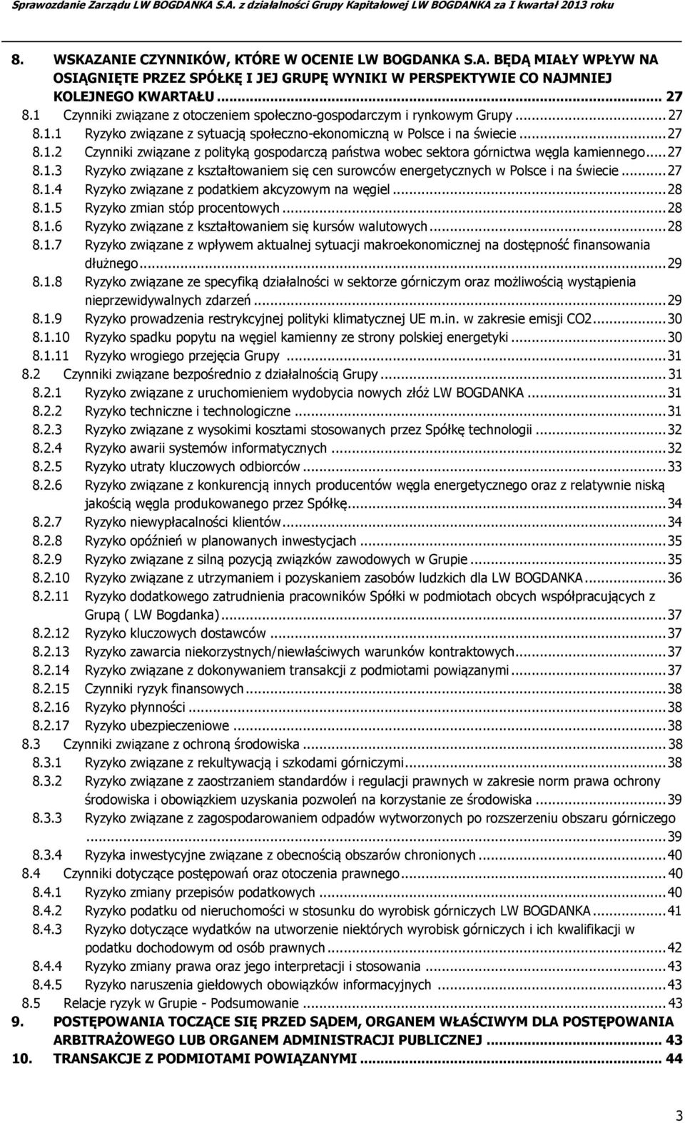 .. 27 8.1.3 Ryzyko związane z kształtowaniem się cen surowców energetycznych w Polsce i na świecie... 27 8.1.4 Ryzyko związane z podatkiem akcyzowym na węgiel... 28 8.1.5 Ryzyko zmian stóp procentowych.