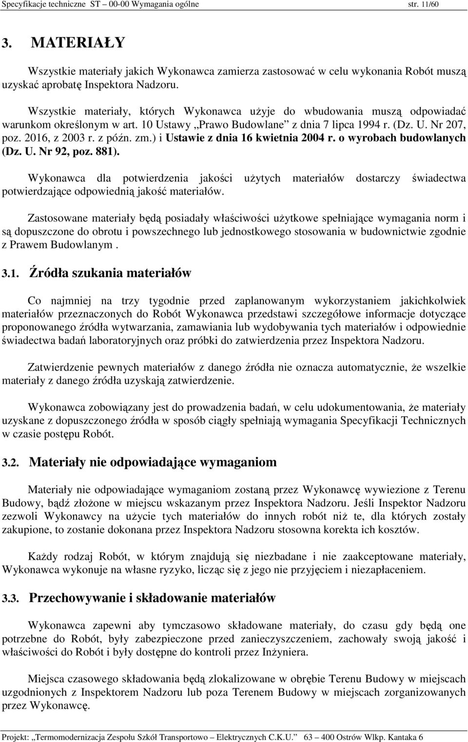 ) i Ustawie z dnia 16 kwietnia 2004 r. o wyrobach budowlanych (Dz. U. Nr 92, poz. 881).