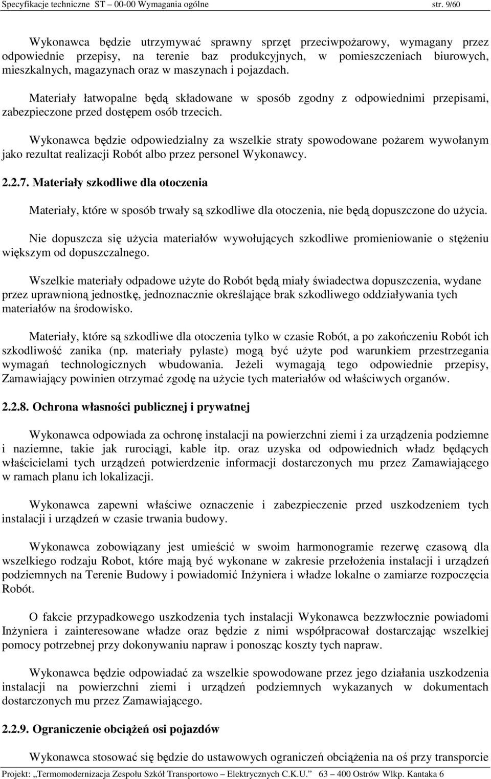 maszynach i pojazdach. Materiały łatwopalne będą składowane w sposób zgodny z odpowiednimi przepisami, zabezpieczone przed dostępem osób trzecich.