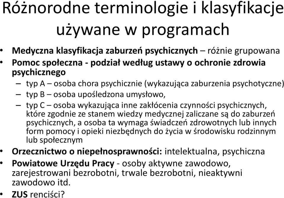 ze stanem wiedzy medycznej zaliczane są do zaburzeń psychicznych, a osoba ta wymaga świadczeń zdrowotnych lub innych form pomocy i opieki niezbędnych do życia w środowisku rodzinnym lub