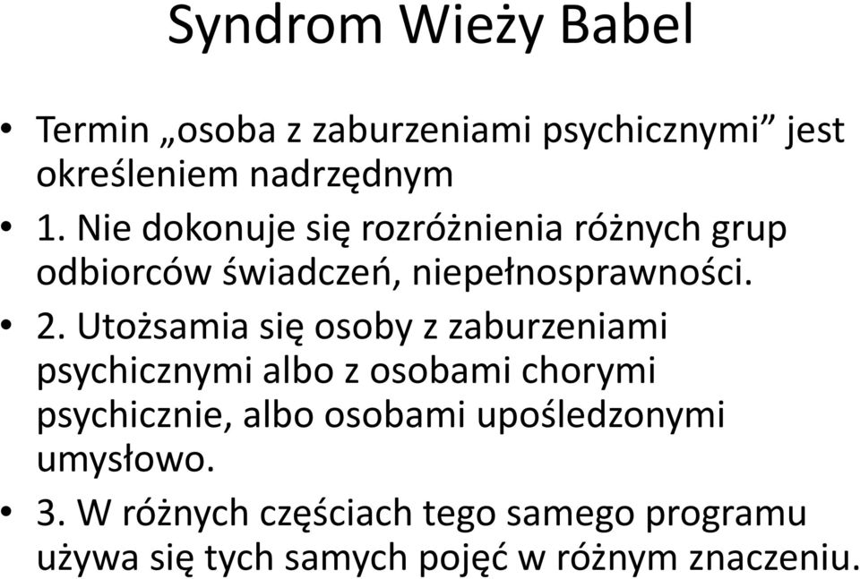 Utożsamia się osoby z zaburzeniami psychicznymi albo z osobami chorymi psychicznie, albo osobami