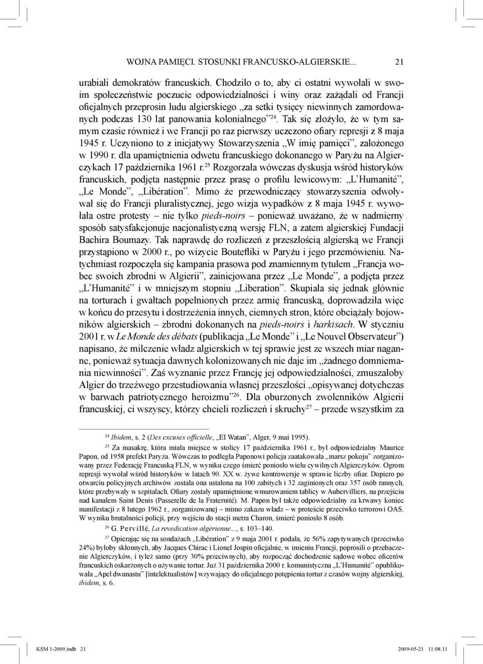 zamordowanych podczas 130 lat panowania kolonialnego 24. Tak się złożyło, że w tym samym czasie również i we Francji po raz pierwszy uczczono ofiary represji z 8 maja 1945 r.