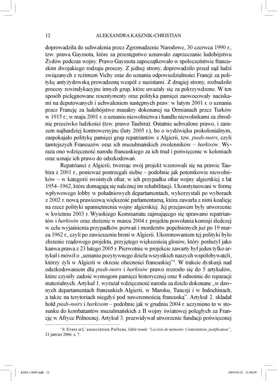 Z jednej strony, doprowadziło przed sąd ludzi związanych z reżimem Vichy oraz do uznania odpowiedzialności Francji za politykę antyżydowską prowadzoną wespół z nazistami.