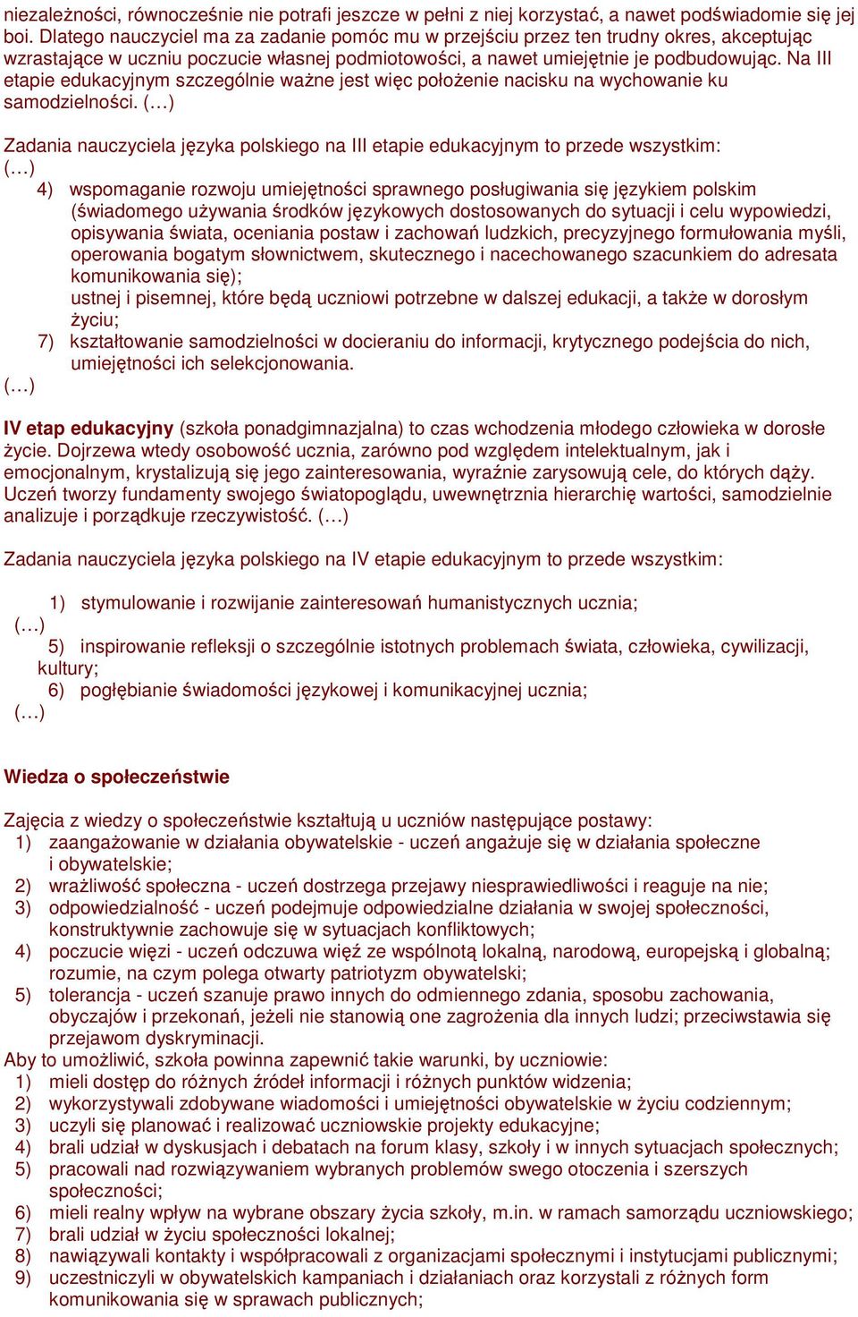 Na III etapie edukacyjnym szczególnie waŝne jest więc połoŝenie nacisku na wychowanie ku samodzielności.