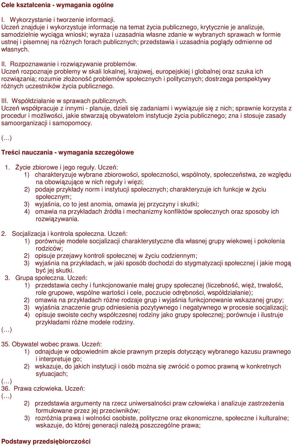 pisemnej na róŝnych forach publicznych; przedstawia i uzasadnia poglądy odmienne od własnych. II. Rozpoznawanie i rozwiązywanie problemów.