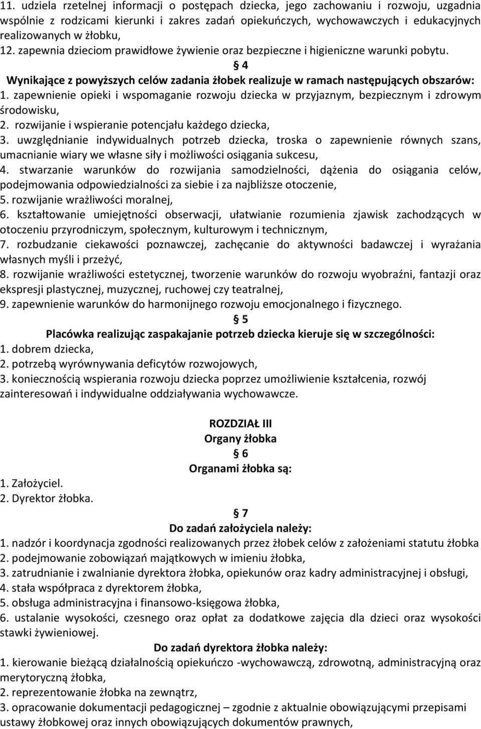 zapewnienie opieki i wspomaganie rozwoju dziecka w przyjaznym, bezpiecznym i zdrowym środowisku, 2. rozwijanie i wspieranie potencjału każdego dziecka, 3.