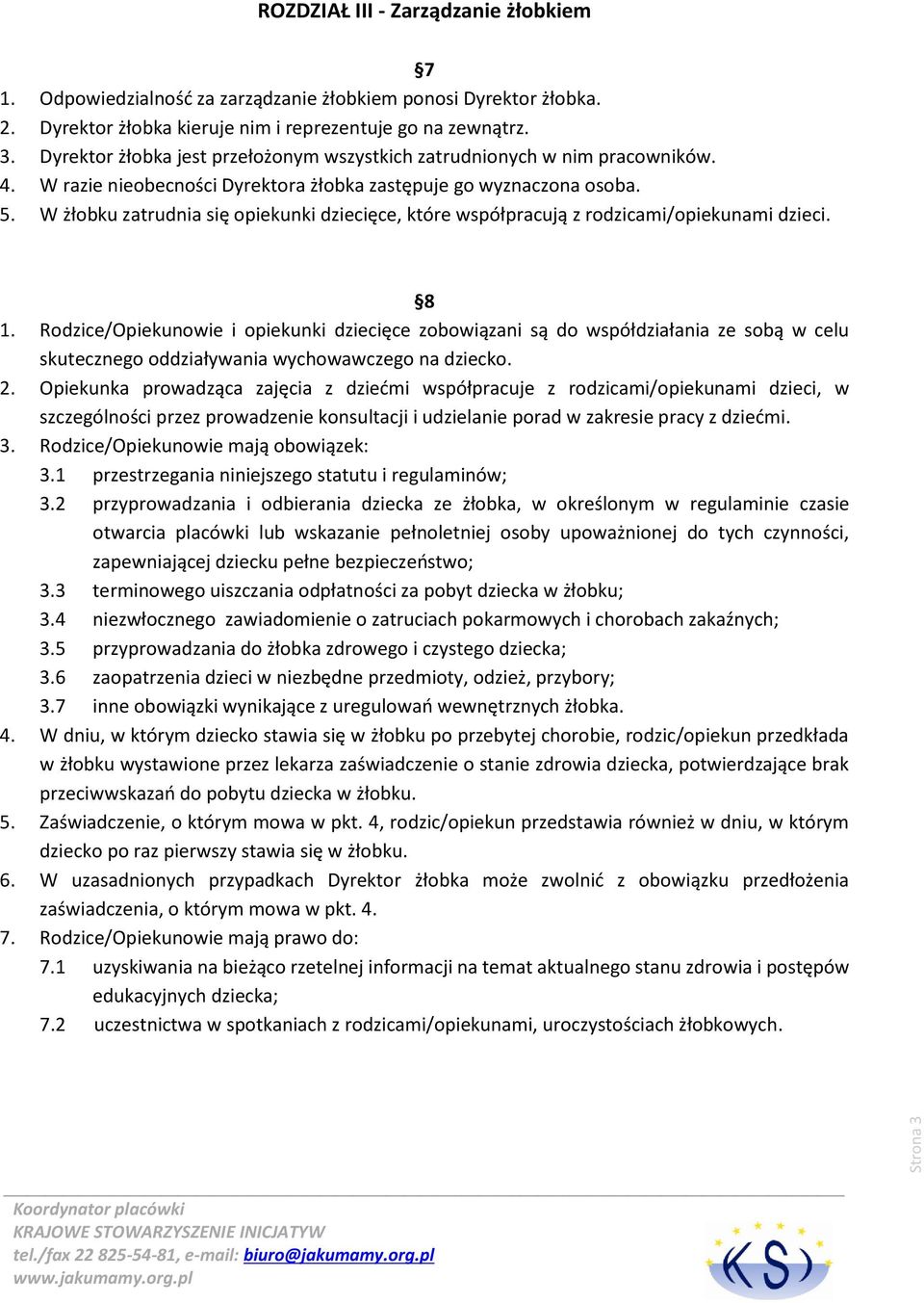 W żłobku zatrudnia się opiekunki dziecięce, które współpracują z rodzicami/opiekunami dzieci. 8 1.