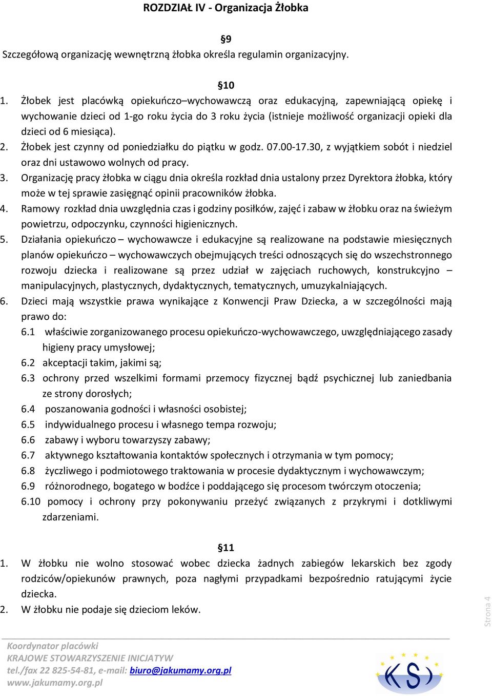 miesiąca). 2. Żłobek jest czynny od poniedziałku do piątku w godz. 07.00-17.30, z wyjątkiem sobót i niedziel oraz dni ustawowo wolnych od pracy. 3.