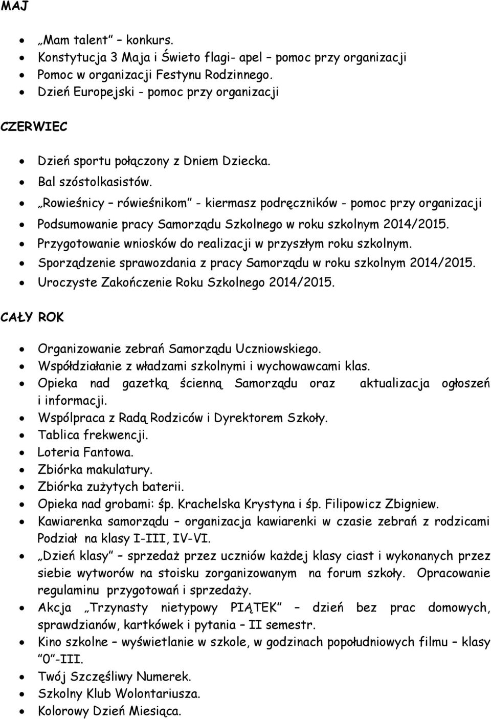 Rowieśnicy rówieśnikom - kiermasz podręczników - pomoc przy organizacji Podsumowanie pracy Samorządu Szkolnego w roku szkolnym 2014/2015.