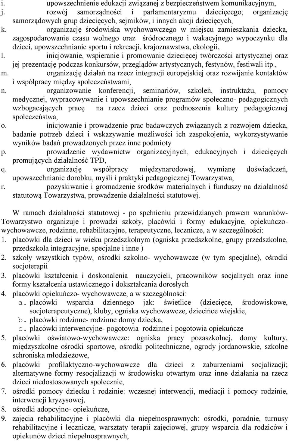 organizację środowiska wychowawczego w miejscu zamieszkania dziecka, zagospodarowanie czasu wolnego oraz śródrocznego i wakacyjnego wypoczynku dla dzieci, upowszechnianie sportu i rekreacji,