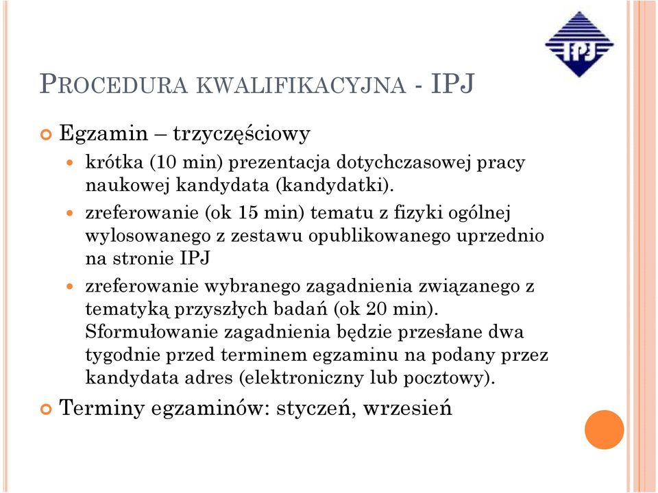 zreferowanie (ok 15 min) tematu z fizyki ogólnej wylosowanego z zestawu opublikowanego uprzednio na stronie IPJ zreferowanie