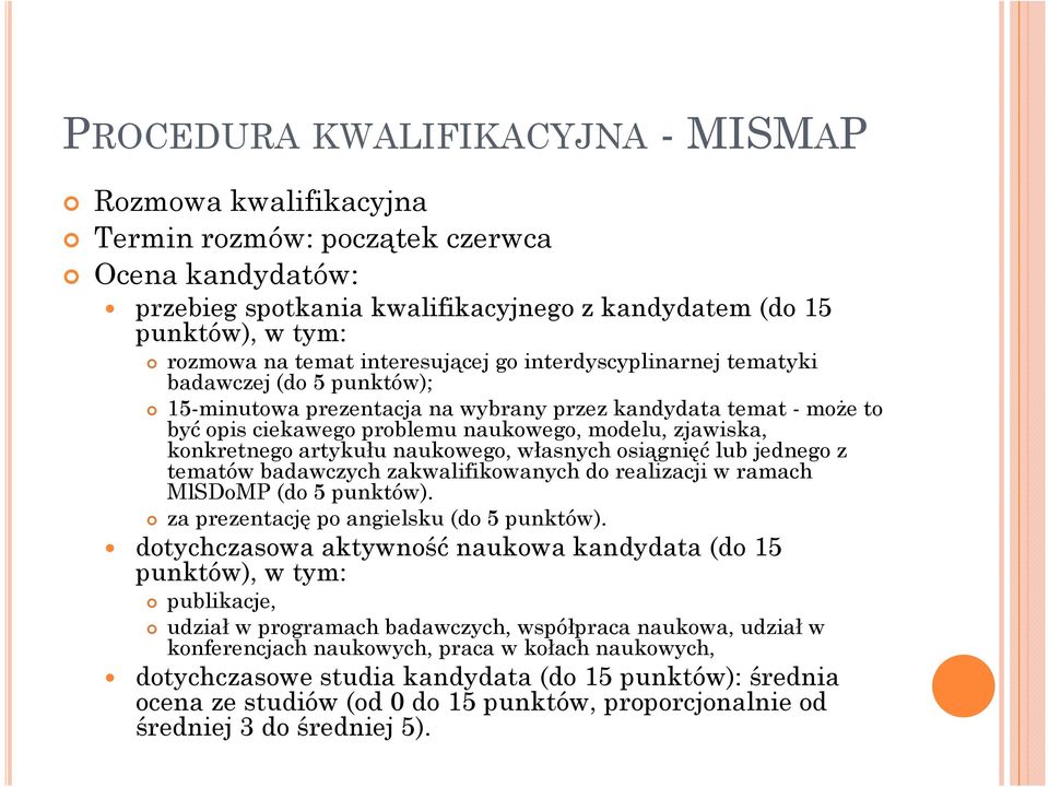 konkretnego artykułu naukowego, własnych osiągnięć lub jednego z tematów badawczych zakwalifikowanych do realizacji w ramach MlSDoMP (do 5 punktów). za prezentację po angielsku (do 5 punktów).