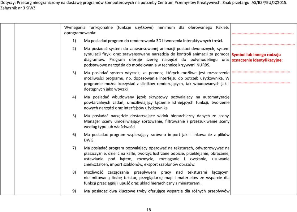 Program oferuje szereg narzędzi do polymodelingu oraz podstawowe narzędzia do modelowania w technice krzywymi NURBS.