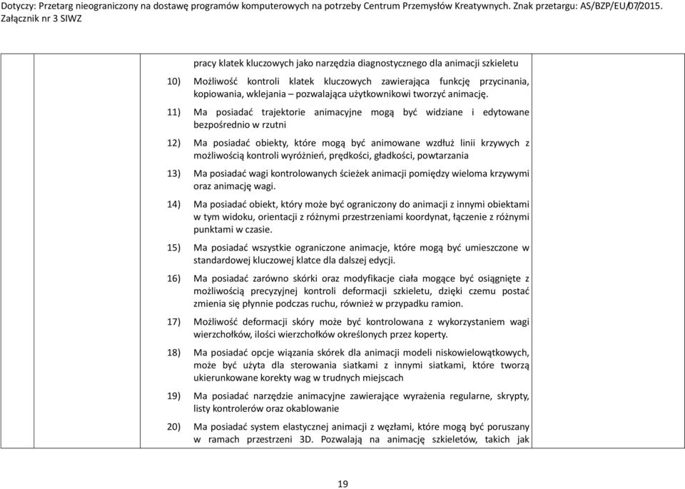 11) Ma posiadać trajektorie animacyjne mogą być widziane i edytowane bezpośrednio w rzutni 12) Ma posiadać obiekty, które mogą być animowane wzdłuż linii krzywych z możliwością kontroli wyróżnień,