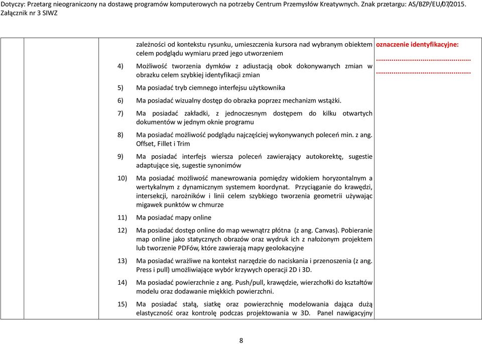 7) Ma posiadać zakładki, z jednoczesnym dostępem do kilku otwartych dokumentów w jednym oknie programu 8) Ma posiadać możliwość podglądu najczęściej wykonywanych poleceń min. z ang.