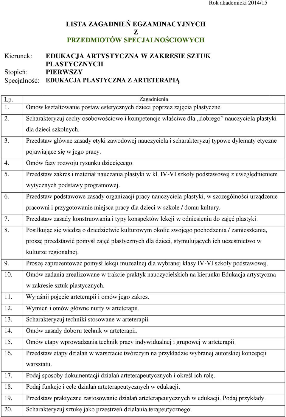 Przedstaw główne zasady etyki zawodowej nauczyciela i scharakteryzuj typowe dylematy etyczne pojawiające się w jego pracy. 4. Omów fazy rozwoju rysunku dziecięcego. 5.