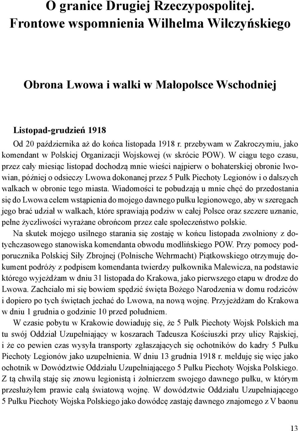 W ciągu tego czasu, przez cały miesiąc listopad dochodzą mnie wieści najpierw o bohaterskiej obronie lwowian, później o odsieczy Lwowa dokonanej przez 5 Pułk Piechoty Legionów i o dalszych walkach w