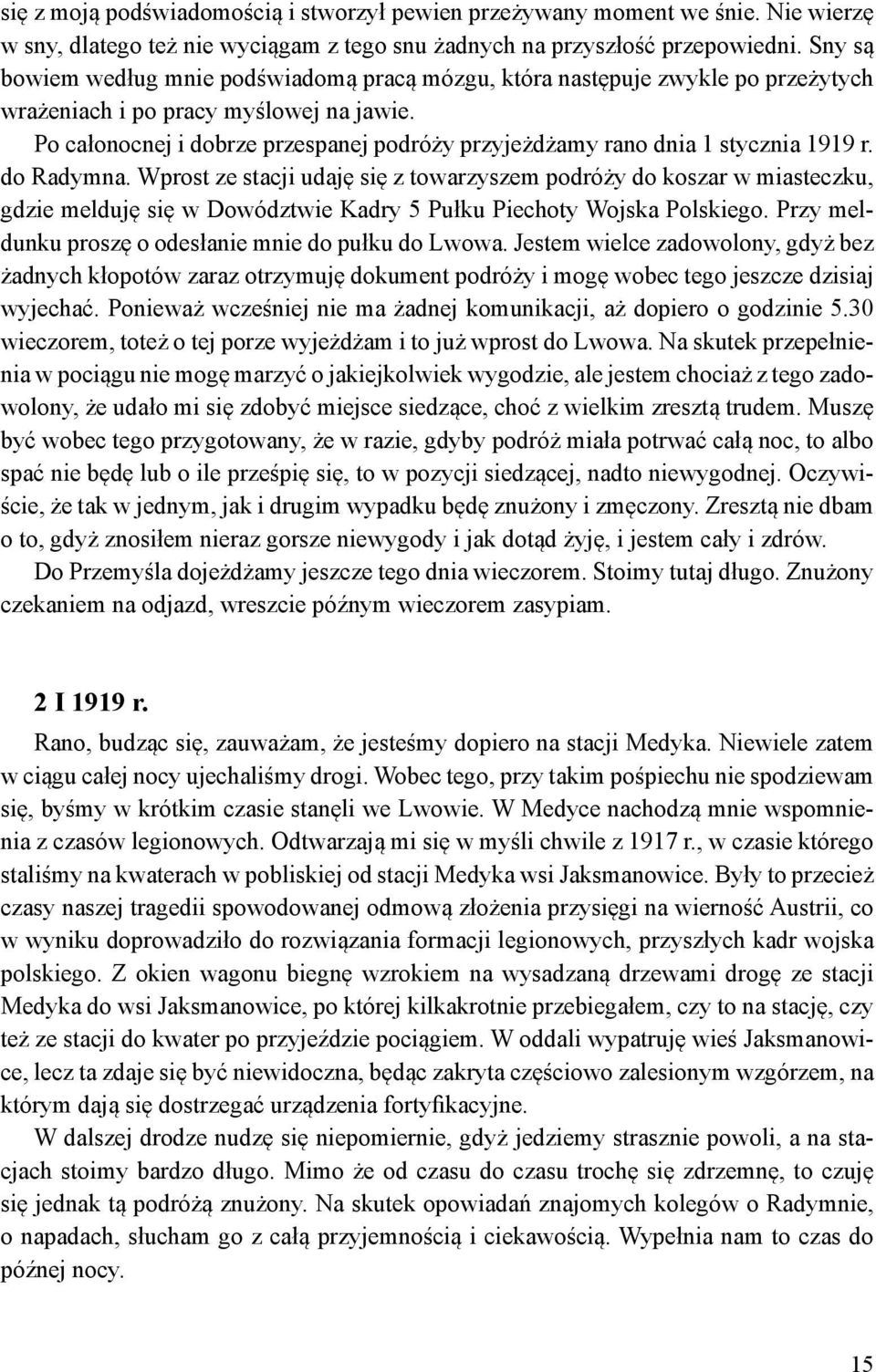 Po całonocnej i dobrze przespanej podróży przyjeżdżamy rano dnia 1 stycznia 1919 r. do Radymna.